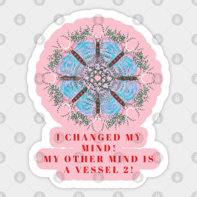 I changed my mind! My other mind is a vessel 2! A great slogan with a beautiful blue poppy made from butterflies and leaves! Sticker by Blue Heart Design